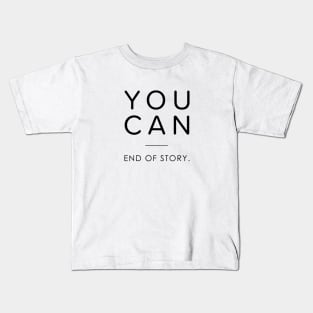 You can girl - You can end of story Kids T-Shirt